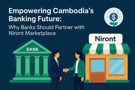 How Cambodia’s Banking Sector Can Thrive Through Collaboration with Niront Marketplace - NIRONT Marketplace